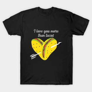 I love you more than tacos T-Shirt